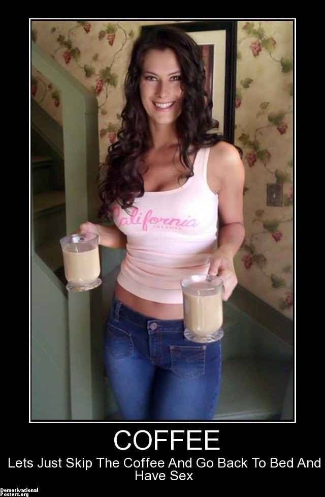 coffee-lets-just-skip-the-and-back-bed-have-sex-coffee-milf-demotivational-posters-1439017864.jpg