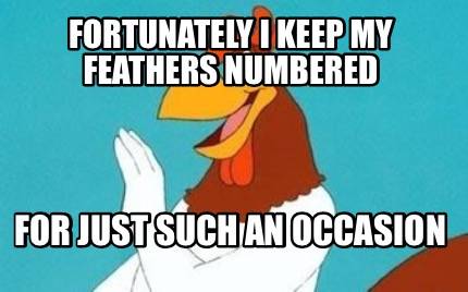 fortunately-i-keep-my-feathers-numbered-for-just-such-an-occasion.jpg