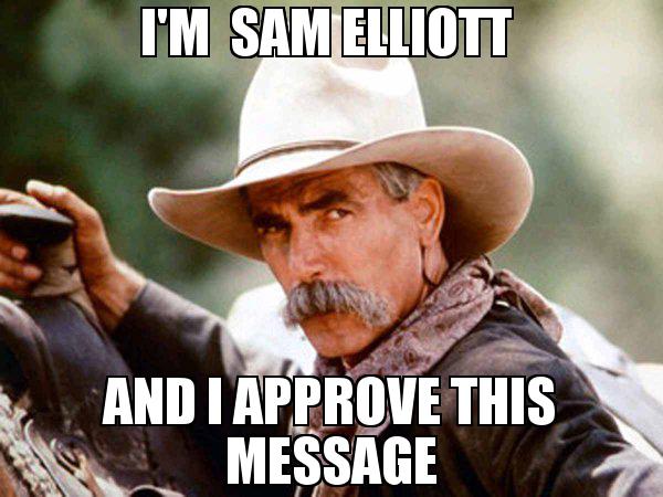 Im--Sam-Elliott--and-I-approve-this-message.jpg