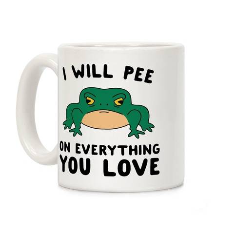 mug11oz-whi-z1-t-i-will-pee-on-everything-you-love.jpg