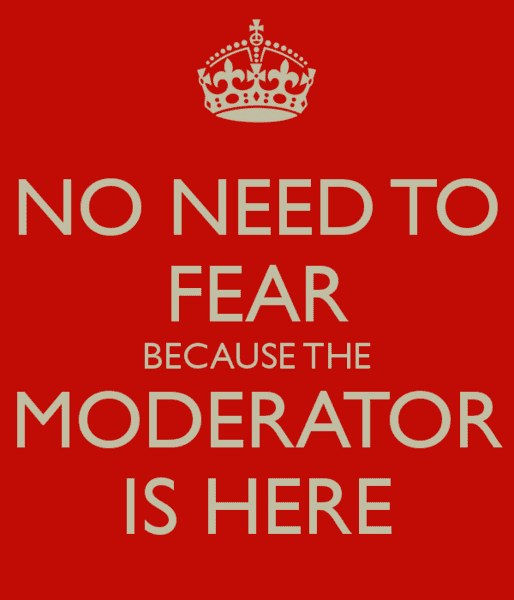 No-need-to-fear-because-the-moderator-is-here.png