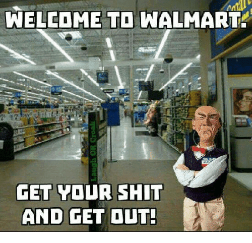 welcome-to-walmart-get-your-****-and-get-out-30859543.png